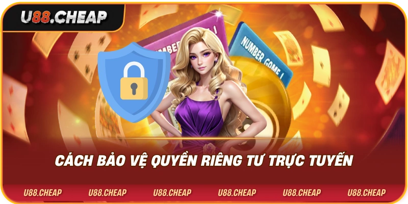 Cách bảo vệ quyền riêng tư trực tuyến